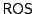 $\mathsf{ROS}$